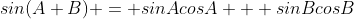sin(A+B) = sinAcosA + sinBcosB