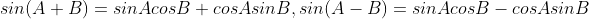 sin(A+B)=sinAcosB+cosAsinB,sin(A-B)=sinAcosB-cosAsinB