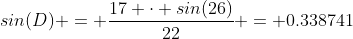 sin(D) = \frac{17 \cdot sin(26)}{22} = 0.338741