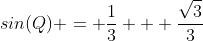 sin(Q) = \frac{1}{3} + \frac{\sqrt{3}}{3}