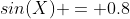 sin(X) = 0.8