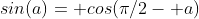 sin(a)= cos(\pi/2- a)