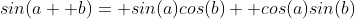 sin(a+ b)= sin(a)cos(b)+ cos(a)sin(b)