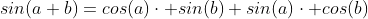 sin(a+b)=cos(a)\cdot sin(b)+sin(a)\cdot cos(b)