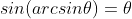 sin(arcsin\theta)=\theta