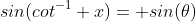 sin(cot^{-1} x)= sin(\theta)