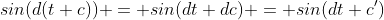 sin(d(t+c)) = sin(dt+dc) = sin(dt+c^{\prime})