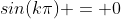 sin(k\pi) = 0