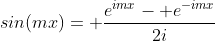 sin(mx)= \frac{e^{imx}- e^{-imx}}{2i}