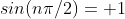 sin(n\pi/2)= 1