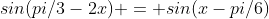 sin(pi/3-2x) = sin(x-pi/6)