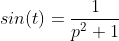 sin(t)=\frac{1}{p^{2}+1}