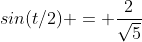 sin(t/2) = \frac{2}{\sqrt{5}}
