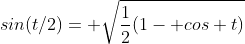 sin(t/2)= \sqrt{\frac{1}{2}(1- cos t)}