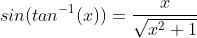 sin(tan^{-1}(x))=\frac{x}{\sqrt{x^{2}+1}}