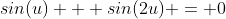 sin(u) + sin(2u) = 0