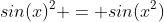 sin(x)^2 = sin(x^2)