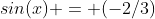 sin(x) = (-2/3)