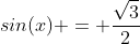 sin(x) = \frac{\sqrt{3}}{2}
