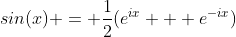 sin(x) = \frac{1}{2}(e^{ix} + e^{-ix})