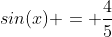 sin(x) = \frac{4}{5}