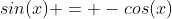 sin(x) = -cos(x)