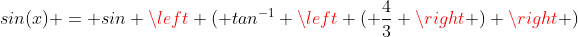 sin(x) = sin \left ( tan^{-1} \left ( \frac{4}{3} \right ) \right )