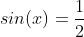 sin(x)=\frac{1}{2}