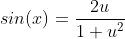 sin(x)=\frac{2u}{1+u^2}
