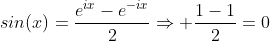 sin(x)=\frac{e^{ix}-e^{-ix}}{2}\Rightarrow{ \frac{1-1}{2}=0}