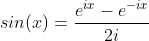 sin(x)=\frac{e^{ix}-e^{-ix}}{2i}