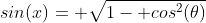 sin(x)= \sqrt{1- cos^2(\theta)}