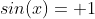 sin(x)= 1