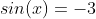 sin(x)=-3