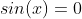 sin(x)=0