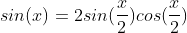 sin(x)=2sin(\frac{x}{2})cos(\frac{x}{2})