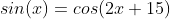 sin(x)=cos(2x+15)