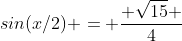 sin(x/2) = \frac{ \sqrt{15} }{4}