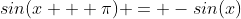 sin(x + \pi) = -sin(x)
