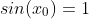 sin(x_{0})=1