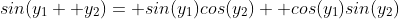 sin(y_1+ y_2)= sin(y_1)cos(y_2)+ cos(y_1)sin(y_2)