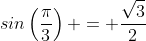 sin\left(\frac{\pi}{3}\right) = \frac{\sqrt{3}}{2}