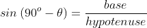 sin\left(90^o-\theta\right)=\frac{base}{hypotenuse}