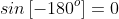 sin\left[-180^o\right]=0