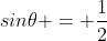 sin\theta = \frac{1}{2}