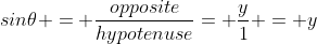 sin\theta = \frac{opposite}{hypotenuse}= \frac{y}{1} = y