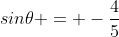 sin\theta = -\frac{4}{5}