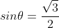 sin\theta=\frac{\sqrt{3}}{2}