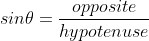 sin\theta=\frac{opposite}{hypotenuse}