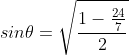 sin\theta=\sqrt{\frac{1-\frac{24}{7}}{2}